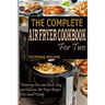 The Complete Air Fryer Cookbook for Two: Featuring Over 200 Quick, Easy and Delicious Air Fryer Recipes for Small Family