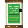 How to Read Literature Like a Professor [Third Edition]: A Lively and Entertaining Guide to Understanding Literature, from the Great Gatsby to the Hat