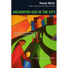 Encounter God in the City: Onramps to Personal and Community Transformation