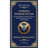 Corpus Hermeticum: Ancient Wisdom on the Divine, the Cosmos, and the Soul