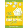 The Smart First-Time Home Buyer's Guide: How to Avoid Making First-Time Home Buyer Mistakes (Avoid Making Common Home Buyer Mistakes)