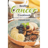 Beating Cancer Cookbook: The Delicious & Healthy Recipes to Prevent & Combat Cancer