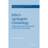 John's Apologetic Christology: Legitimation and Development in Johannine Christology