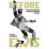 Before Elvis: The African American Musicians Who Made the King