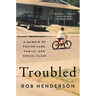 Troubled: A Memoir of Foster Care, Family, and Social Class