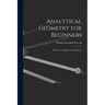 Analytical Geometry for Beginners: Part I. the Straight Line and Circle