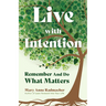 Live with Intention: Remember and Do What Matters (Positive Affirmations, New Age Thought, Motivational Quotes)
