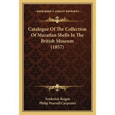 Catalogue Of The Collection Of Mazatlan Shells In The British Museum (1857)