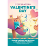 Celebrating Valentine's Day: History, Traditions, and Activities - A Holiday Book for Kids
