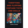 Thrifting and Flipping Vintage Toys and Dolls