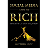 Social Media Made Me Rich: Here's How It Can Do the Same for You