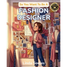 So You Want To Be A Fashion Designer: A Kids' Guide to Fashion Design, Fabric, Trend Forecasting, and the Creative Visionaries Who Sketch, Sew, and Sh