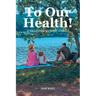 To Our Health!: A Collection of Short Stories