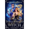The Twice-Wanted Witch: A Steamy Demons and Witches Fantasy