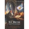 St. Bede the Venerable: The Monk Who Knew The Future, Bede's Mysterious Visions And Writings.