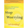 Stop Worrying: Get Your Life Back on Track with CBT