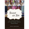 Sweet as Sin: The Unwrapped Story of How Candy Became America's Favorite Pleasure