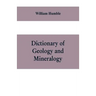 Dictionary of Geology and Mineralogy: Comprising Such Terms in Botany, Chemistry, Comparative Anatomy, Conchology, Entomology, Palæontology, Zoology,