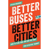 Better Buses, Better Cities: How to Plan, Run, and Win the Fight for Effective Transit