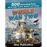 World War Two: 500 Interesting Facts About Major Events, Battles, and People