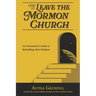 How to Leave the Mormon Church: An Exmormon's Guide to Rebuilding After Religion