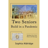 Two Seniors Build in a Pandemic: Building Your Own Home and Marriage