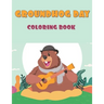 Groundhog Day Coloring Book: 40 Unique Images: A Fun and Cute Coloring Activity Book For, Children, Toddlers or Early Preschoolers: Funny Groundhog Bo