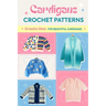 Cardigans Crochet Patterns: Creative Ideas To Beautiful Cardigans: Amigurumi Cardigans