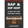 Rap and Hip Hop: A Day by Day History Guide