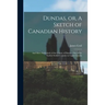 Dundas, or, A Sketch of Canadian History [microform]: and More Particularly of the County of Dundas, One of the Earliest Settled Counties in Upper Can