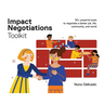 Impact Negotiations Toolkit: 50+ powerful tools to negotiate a better job, life, community, and world