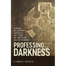 Professing Darkness: Cormac McCarthy's Catholic Critique of American Enlightenment