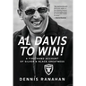 Al Davis to Win!: A Firsthand Account Of Silver & Black Greatness