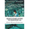 Quick Start Guide to Industry 4.0: One-stop reference guide for Industry 4.0