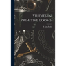 Studies in Primitive Looms