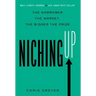 Niching Up: The Narrower the Market, the Bigger the Prize
