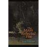 The Moon Reflected Fire