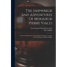 The Shipwreck And Adventures Of Monsieur Pierre Viaud: A Native Of Bourdeaux, And Captain Of A Ship. Translated From The French, By Mrs. Griffith