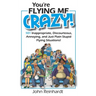 You're Flying Me Crazy!: 101 Inappropriate, Discourteous, Annoying, and Just Plain Stupid Flying Situations!