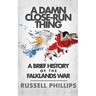 A Damn Close-Run Thing: A Brief History Of The Falklands War