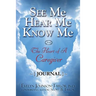 See Me Hear Me Know Me Journal: The Heart of a Caregiver