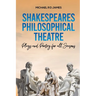 Shakespeares Philosophical Theatre