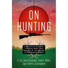 On Hunting: A Definitive Study of the Mind, Body, and Ecology of the Hunter in the Modern World
