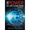 The Power of Life Coaching Volume 2: Manifesting Transformation in Financial, Professional, Emotional, Spiritual, Wellness and Relationship Aspects