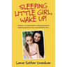Sleeping Little Girl, Wake Up!: A Book on a Transformation of Pharma Business Experience into a Beautiful Life Story.