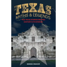 Texas Myths and Legends: The True Stories behind History's Mysteries