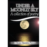 Under A Moonlit Sky: A collection of short poems