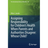 Assigning Responsibility for Children's Health When Parents and Authorities Disagree: Whose Child?