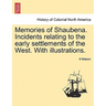 Memories of Shaubena. Incidents Relating to the Early Settlements of the West. with Illustrations.