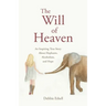 The Will of Heaven: An Inspiring True Story About Elephants, Alcoholism, and Hope